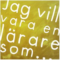 Jag vill vara en lärare som... cover