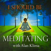 I Should Be Meditating with Alan Klima: Guided Mindfulness Meditation and Discussion cover