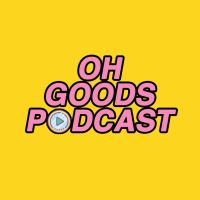 Oh Goods Podcast cover