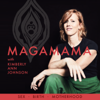 MagaMama with Kimberly Ann Johnson: Sex, Birth and Motherhood cover