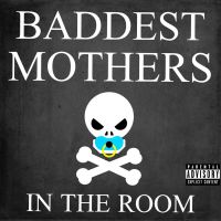 Baddest Mothers in the Room cover