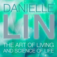 Danielle Lin Show: The Art of Living and Science of Life cover