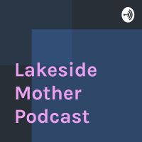 Lakeside Mother Podcast cover