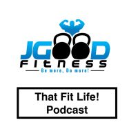 JGood Fitness - That Fit Life! Podcast cover