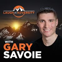 Laugh At Adversity with Gary Savoie: Inspirational Messages to Conquer Anxiety, Depression, Fear, Relationships, Self-Doubt, and Self-Esteem cover