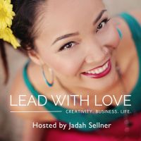 Lead with Love: Creativity, Business & Life with Jadah Sellner cover