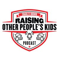 Raising Other People's Kids Podcast | Insights and Interviews that Encourage and Empower with your host Charles Brown cover