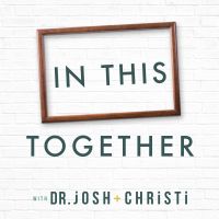 In This Together with Dr. Josh + Christi cover