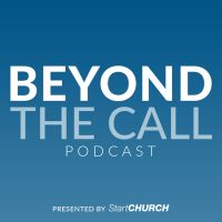 Beyond the Call Podcast presented by StartCHURCH | Helping empower pastors and ministry leaders. cover