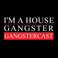 I'm A House Gangster presents The Gangstercast cover