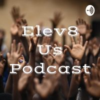 Elev8 Us Podcast cover