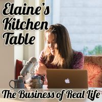 Elaine's Kitchen Table Podcast | The Business of Real Life | Lessons for Success in Business and Parenting cover