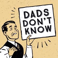 Dads Don't Know - Parenting "Unsights" From Fatuous Fathers, Kids Show Reviews cover