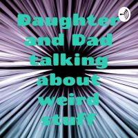 Daughter and Dad Talking About Weird Stuff cover