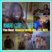 Inward Core - THE FIX, The Host Nancia Leath, MA LPC NCC CPCS cover