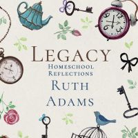 Legacy Homeschool Reflections Podcast cover