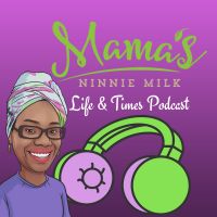 Mama's Ninnie Milk Life & Times Podcast cover