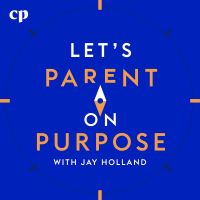 Let's Parent on Purpose with Jay Holland cover