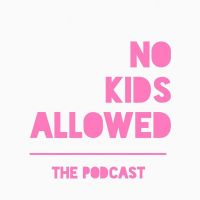 No Kids Allowed The Podcast cover