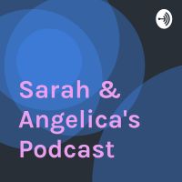 Sarah & Angelica's Podcast cover