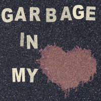Garbage in my Heart cover